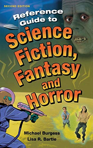 Reference Guide to Science Fiction, Fantasy and Horror (Reference Sources in the Humanities) (9781563085482) by Burgess, Michael; Bartle, Lisa R.