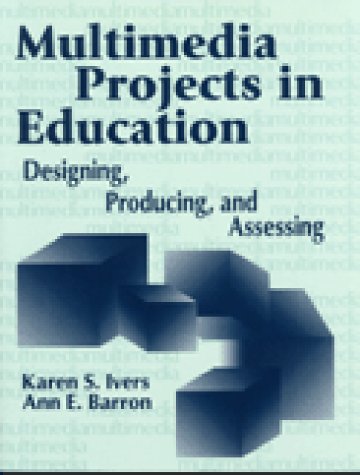 Beispielbild fr Multimedia Projects in Education: Designing, Producing, and Assessing zum Verkauf von Once Upon A Time Books