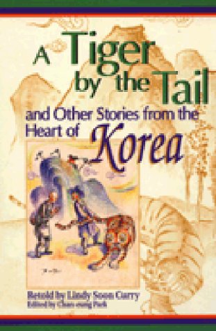 Imagen de archivo de A Tiger by the Tail and Other Stories from the Heart of Korea a la venta por Better World Books
