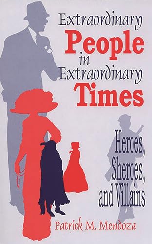 Stock image for Extraordinary People in Extraordinary Times : Heroes, Sheroes, and Villains for sale by Better World Books