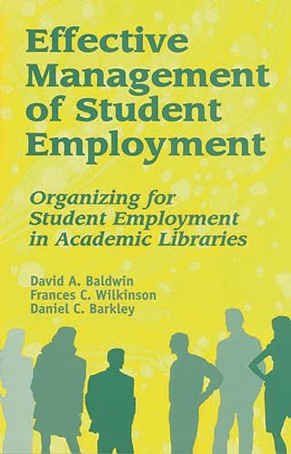 Stock image for Effective Management of Student Employment : Organizing for Student Employment in Academic Libraries for sale by Better World Books