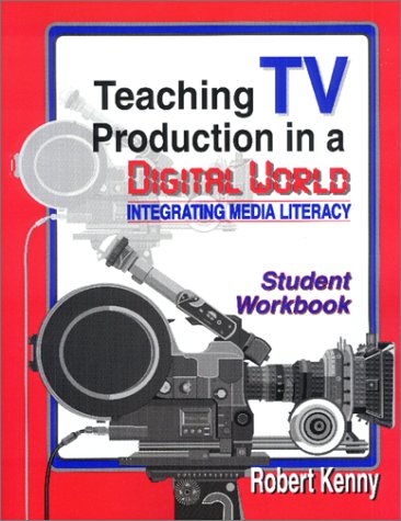 Imagen de archivo de Teaching TV Production in a Digital World: Integrating Media Literacy, Student Edition a la venta por ThriftBooks-Atlanta