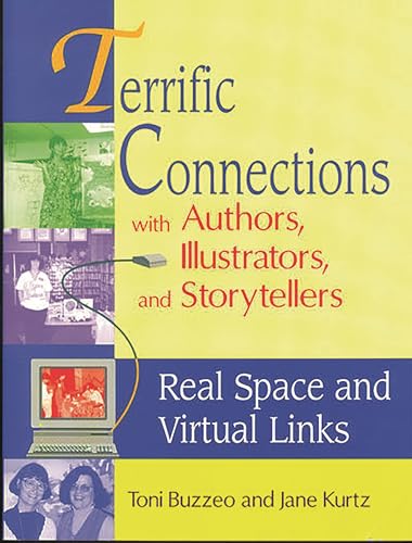 Terrific Connections with Authors, Illustrators, and Storytellers: Real Space and Virtual Links (9781563087448) by Buzzeo, Toni; Kurtz, Jane