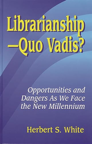 Stock image for Librarianship-Quo Vadis?: Opportunities and Dangers as We Face the New Millennium for sale by Anybook.com