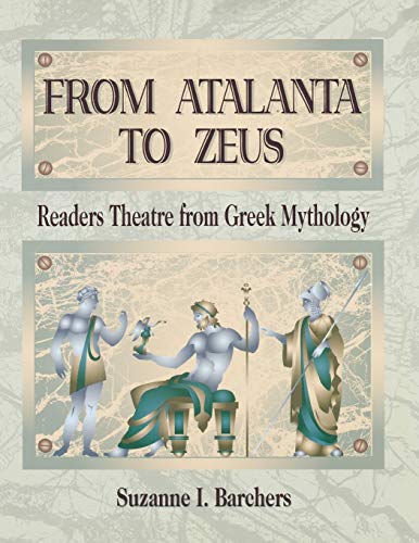 Imagen de archivo de From Atalanta to Zeus : Readers Theatre from Greek Mythology a la venta por Better World Books: West