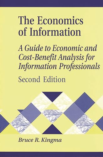 Stock image for The Economics of Information: A Guide to Economic and Cost-Benefit Analysis for Information Professionals, 2nd Edition (Library and Information Science Text Series) for sale by SecondSale