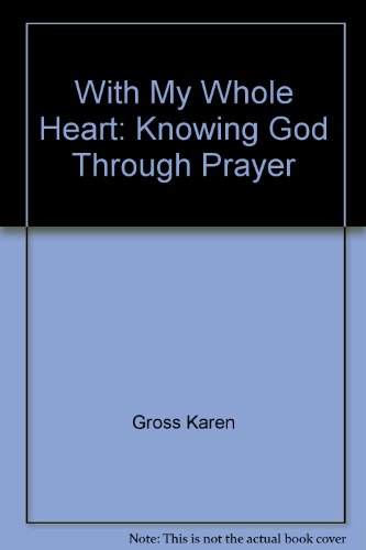 Stock image for With My Whole Heart: Knowing God Through Prayer for sale by dsmbooks