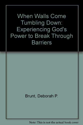 Imagen de archivo de When Walls Come Tumbling Down: Experiencing God's Power to Break Through Barriers Brunt, Deborah P. and Hansen, Susan a la venta por TheJunkStore