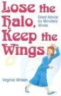 Beispielbild fr Lose the Halo, Keep the Wings: Great Advice for Ministers' Wives zum Verkauf von Wonder Book