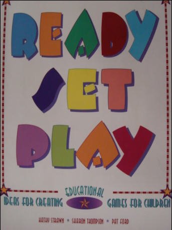 Read, Set, Play!: Ideas for Creating Educational Games for Children (9781563091292) by Strawn, Kathy; Ford, Pat; Thompson, Sharon