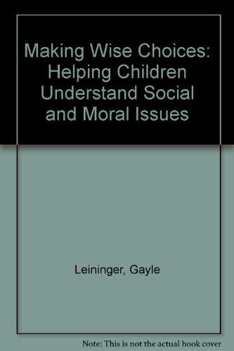 Making Wise Choices: Helping Children Understand Social and Moral Issues (9781563091308) by Gayle Leininger; Carolyn Tomlin