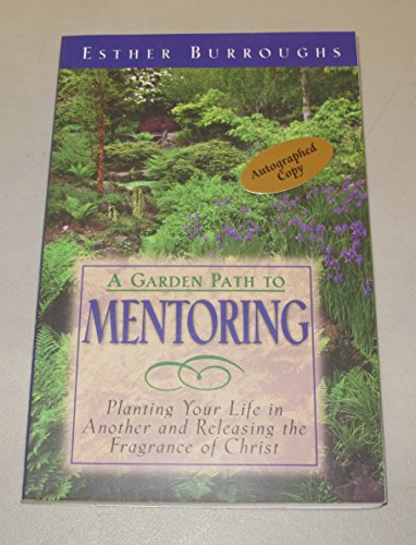 Imagen de archivo de A Garden Path to Mentoring: Planting Your Life in Another Releasing the Fragrance of Christ a la venta por Goodwill