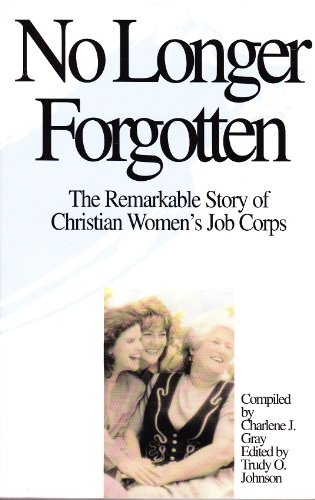 Imagen de archivo de No Longer Forgotten: The Remarkable Story of Christian Women's Job Corps a la venta por Ergodebooks