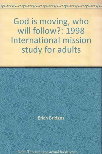 God is moving, who will follow?: 1998 International mission study for adults (9781563092640) by Bridges, Erich