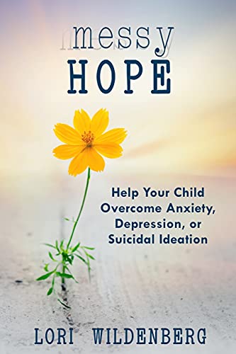 Beispielbild fr Messy Hope: Help Your Child Overcome Anxiety, Depression, or Suicidal Ideation zum Verkauf von Goodwill of Colorado