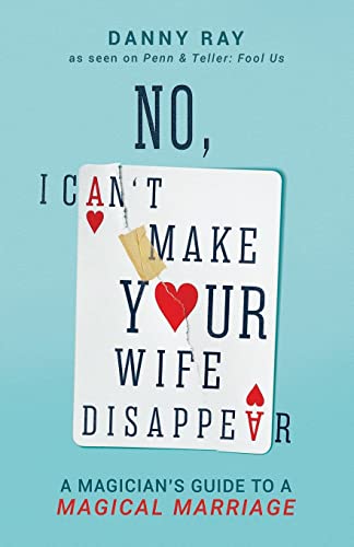 Beispielbild fr No, I Can't Make Your Wife Disappear: A Magician's Guide for a Magical Marriage zum Verkauf von Blackwell's