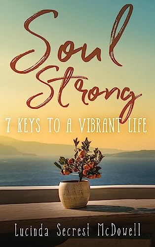 Imagen de archivo de Soul Strong: 7 Keys to a Vibrant Life: 7 Keys to a Vibrant Life [Hardcover] Secrest Mcdowell, Lucinda a la venta por Lakeside Books