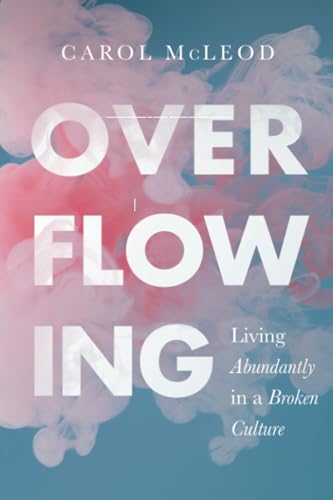Stock image for Overflowing: Living Abundantly in a Broken Culture for sale by Lakeside Books