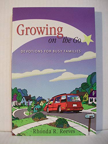 Stock image for Growing on the Go: Devotions for Busy Families for sale by SecondSale