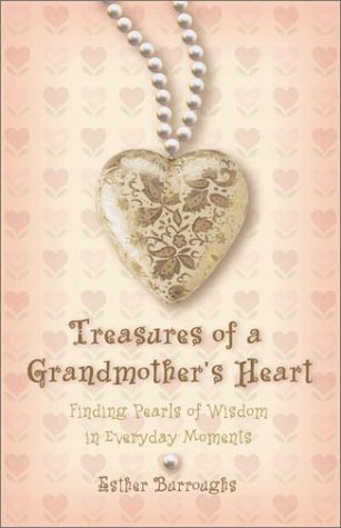 Stock image for Treasures of a Grandmother's Heart : Finding Pearls of Wisdom in Everyday Moments for sale by Better World Books