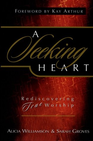 Imagen de archivo de A Seeking Heart : Rediscovering True Worship a la venta por Better World Books