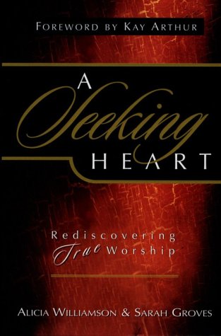 Stock image for A Seeking Heart : Rediscovering True Worship for sale by Better World Books