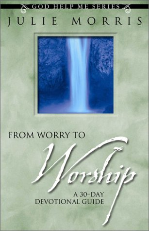 Stock image for From Worry to Worship: A 30-Day Devotional Guide (God Help Me Series, 1) for sale by Ergodebooks