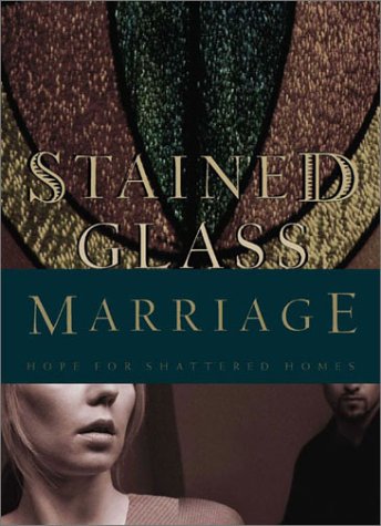 Stock image for Stained Glass Marriage: Hope for Shattered Homes for sale by Books of the Smoky Mountains