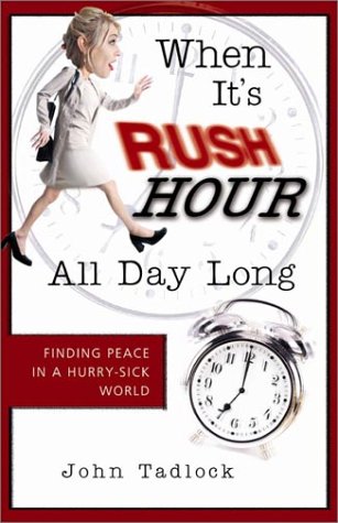 Imagen de archivo de When It's Rush Hour All Day Long: Finding Peace in a Hurry-Sick World a la venta por SecondSale