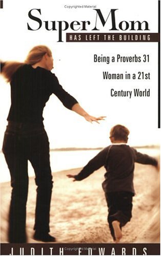 Stock image for Supermom Has Left the Building: Being a Proverbs 31 Woman in a 21st Century World for sale by Half Price Books Inc.