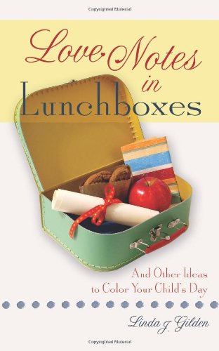 Imagen de archivo de Love Notes in Lunchboxes: And Other Ideas to Color Your Child's Day a la venta por SecondSale