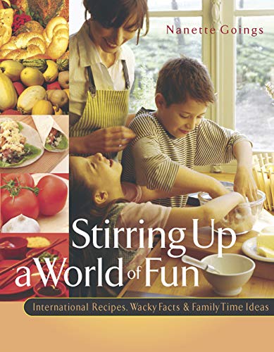 Stock image for Stirring up a World of Fun : International Recipes, Wacky Facts and Family Time Ideas for sale by Better World Books