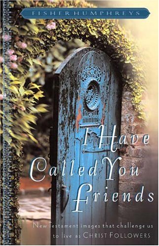 Stock image for I Have Called You Friends: New Testament Images That Challenge Us To Live As Christ Followers for sale by Once Upon A Time Books
