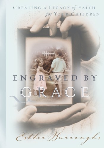 Imagen de archivo de Engraved by Grace: Creating a Legacy of Faith for Your Children a la venta por Ergodebooks