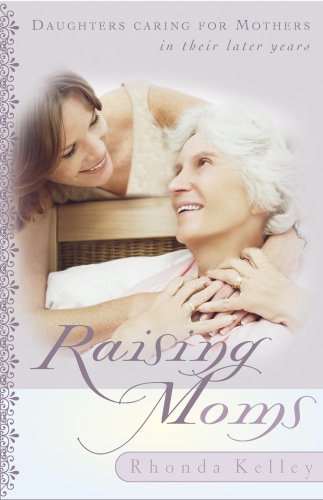 9781563099922: Raising Moms: Daughters Caring for Mothers in Their Later Years