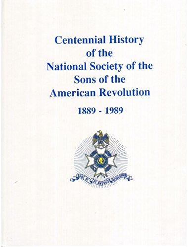 Stock image for Centennial History of the National Society of the Sons of the American Revolution : 1889-1989 for sale by Better World Books: West