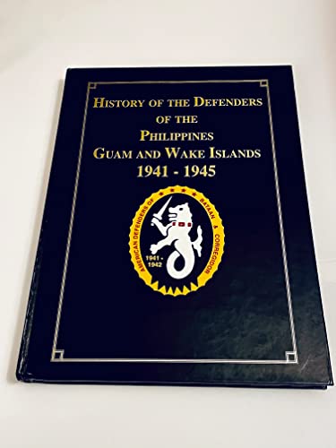 History of the Defenders of the Philippines, Guam and Wake Islands 1941-1945