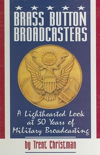 Beispielbild fr Brass Button Broadcasters: A Lighhearted Look at 50 Years of Military Broadcasting zum Verkauf von Antiquariat Armebooks