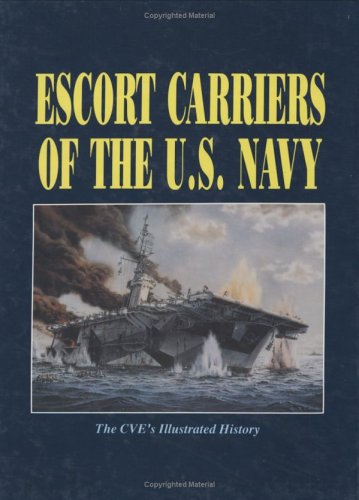 Escort Carriers of the U.S. Navy: The CVE's Illustrated History (9781563111013) by Polk, David