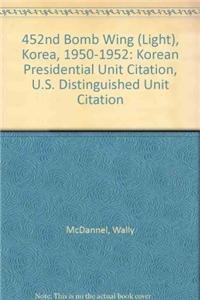 9781563111129: 452nd Bomb Wing (Light), Korea, 1950-1952: Korean Presidential Unit Citation, U.S. Distinguished Unit Citation