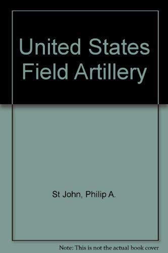 Stock image for U. S. Field Artillery for sale by Ergodebooks