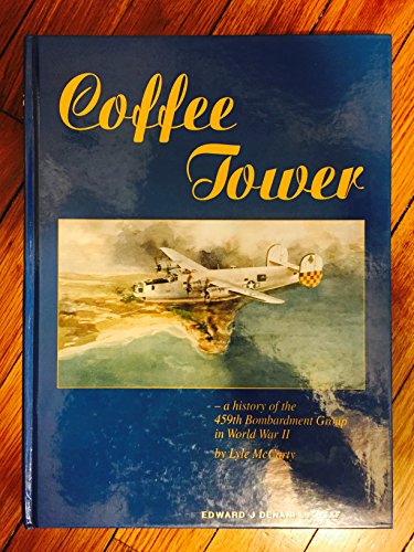 9781563113659: Coffee Tower: A History of the 459th Bomb Group