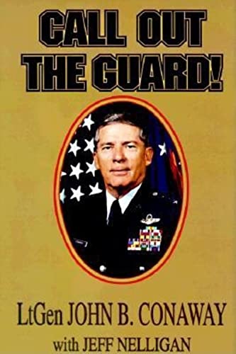 Imagen de archivo de Call Out the Guard the Story of Lieutenant General John B. Conaway and the Modern Day National Guard a la venta por A Book By Its Cover