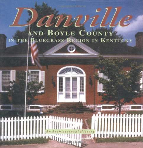 Beispielbild fr Danville and Boyle County in the Bluegrass Region in Kentucky: An Architectural History zum Verkauf von Sessions Book Sales