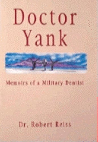 Doctor Yank: Memoirs of a Millitary Dentist (9781563115400) by Robert, Reiss