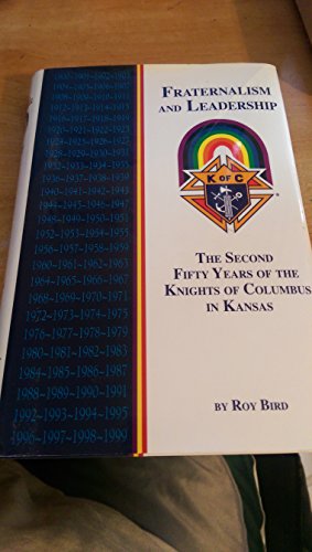 Stock image for Fraternalism and leadership: the second fifty years of the Knights of Columbus in Kansas for sale by RiLaoghaire