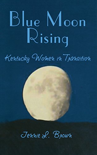 Imagen de archivo de Blue Moon Rising: Kentucky Women in Transition a la venta por Vashon Island Books
