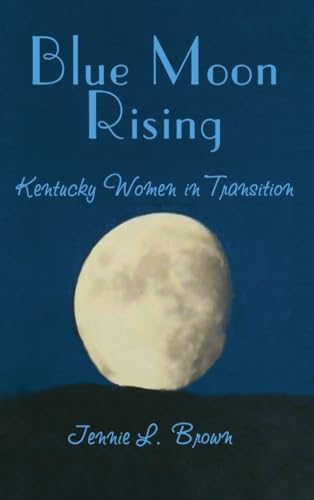 Stock image for Blue Moon Rising: Kentucky Women in Transition for sale by Vashon Island Books