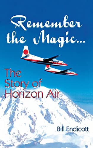 Stock image for Remember the Magic: The Story of Horizon Air for sale by Kingship Books