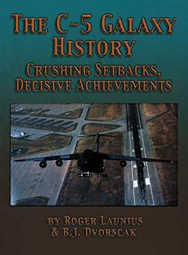 Beispielbild fr The C-5 Galaxy History: Crushing Setbacks, Decisive Achievements (inscribed) zum Verkauf von Second Story Books, ABAA